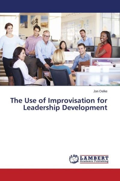 Cover for Oelke Jon · The Use of Improvisation for Leadership Development (Paperback Bog) (2015)