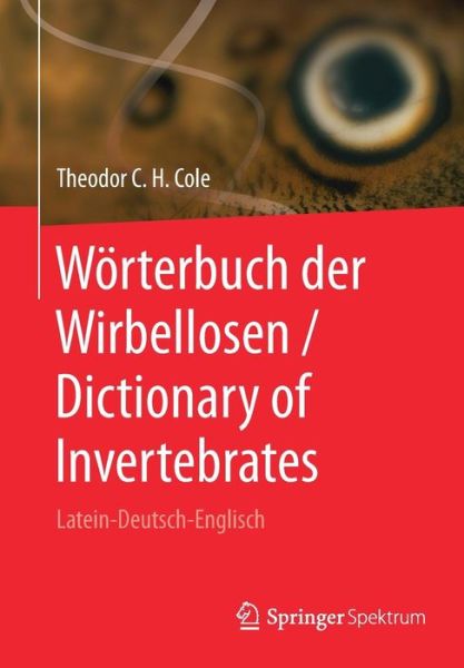 Cover for Theodor C H Cole · Woerterbuch Der Wirbellosen / Dictionary of Invertebrates: Latein-Deutsch-Englisch (Paperback Book) [1. Aufl. 2017 edition] (2016)