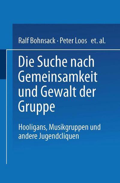 Cover for Ralf Bohnsack · Die Suche Nach Gemeinsamkeit Und Die Gewalt Der Gruppe: Hooligans, Musikgruppen Und Andere Jugendcliquen (Paperback Bog) [1995 edition] (2014)