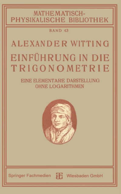 Cover for Alexander Witting · Einfuhrung in Die Trigonometrie: Eine Elementare Darstellung Ohne Logarithmen - Mathematisch-Physikalische Bibliothek (Paperback Book) [1921 edition] (1921)