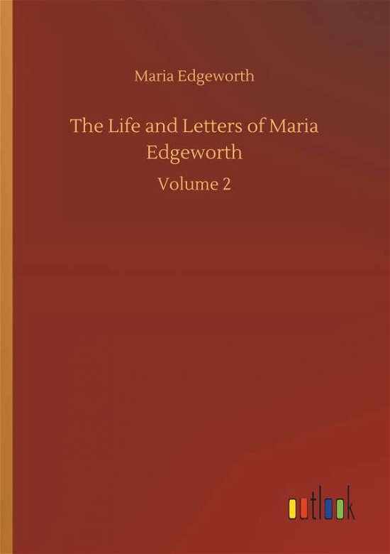 The Life and Letters of Maria Edgeworth - Maria Edgeworth - Livres - Outlook Verlag - 9783734054686 - 21 septembre 2018