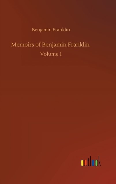 Cover for Benjamin Franklin · Memoirs of Benjamin Franklin: Volume 1 (Gebundenes Buch) (2020)