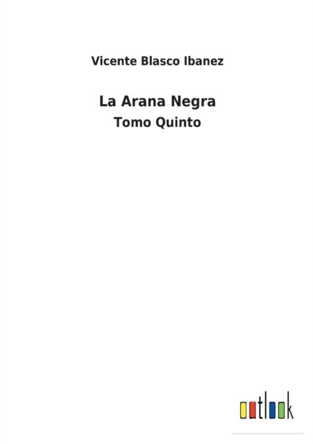 La Arana Negra - Vicente Blasco Ibanez - Books - Outlook Verlag - 9783752494686 - February 9, 2022