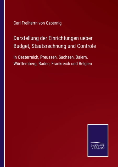 Cover for Carl Freiherrn Von Czoernig · Darstellung der Einrichtungen ueber Budget, Staatsrechnung und Controle (Paperback Book) (2021)