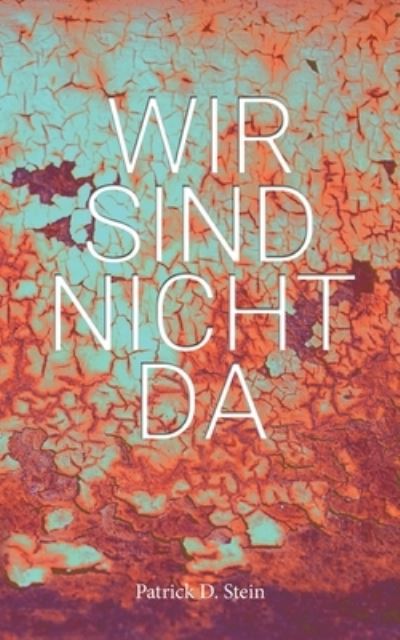 Cover for Patrick D Stein · Wir sind nicht da (Paperback Book) (2020)