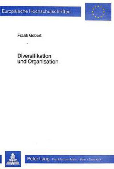 Cover for Gebert Frank Gebert · Diversifikation und Organisation: Die organisatorische Eingliederung von Diversifikationen (Paperback Book) (1983)