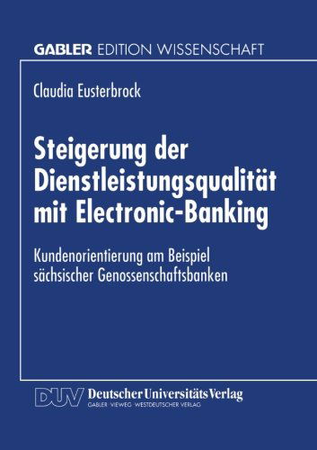 Cover for Claudia Eusterbrock · Steigerung Der Dienstleistungsqualitat Mit Electronic-Banking: Kundenorientierung Am Beispiel Sachsischer Genossenschaftsbanken (Paperback Book) [1999 edition] (1999)