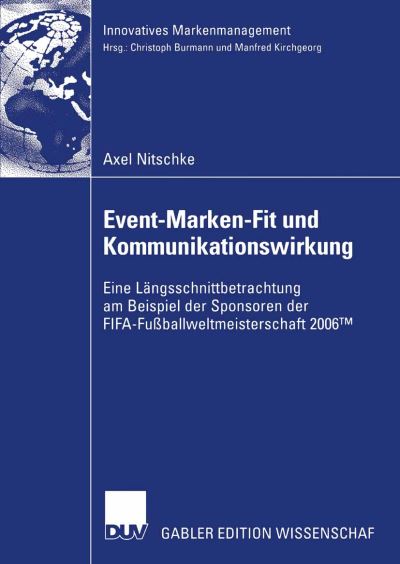 Cover for Axel Nitschke · Event-Marken-Fit Und Kommunikationswirkung: Eine Langsschnittbetrachtung Am Beispiel Der Sponsoren Der Fifa-Fussballweltmeisterschaft 2006 (tm) - Innovatives Markenmanagement (Taschenbuch) [2006 edition] (2006)