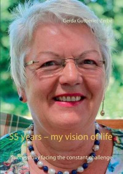 55 years - my vision of - Gutberlet-Zerbe - Books -  - 9783837014686 - March 11, 2016
