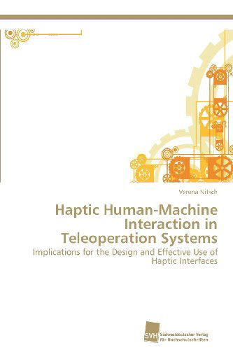 Cover for Verena Nitsch · Haptic Human-machine Interaction in Teleoperation Systems: Implications for the Design and Effective Use of Haptic Interfaces (Paperback Book) [German edition] (2012)