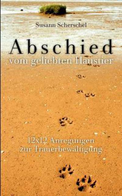 Abschied Vom Geliebten Haustier - Susann Scherschel - Books - Books On Demand - 9783842302686 - September 7, 2011