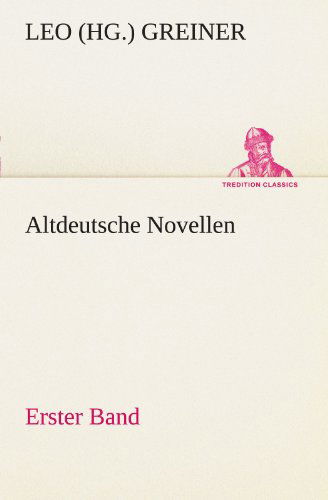 Cover for Leo (Hg.) Greiner · Altdeutsche Novellen - Erster Band (Tredition Classics) (German Edition) (Paperback Bog) [German edition] (2012)