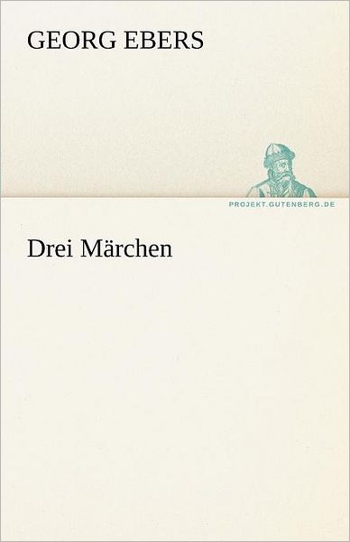 Cover for Georg Ebers · Drei Märchen (Tredition Classics) (German Edition) (Paperback Book) [German edition] (2012)