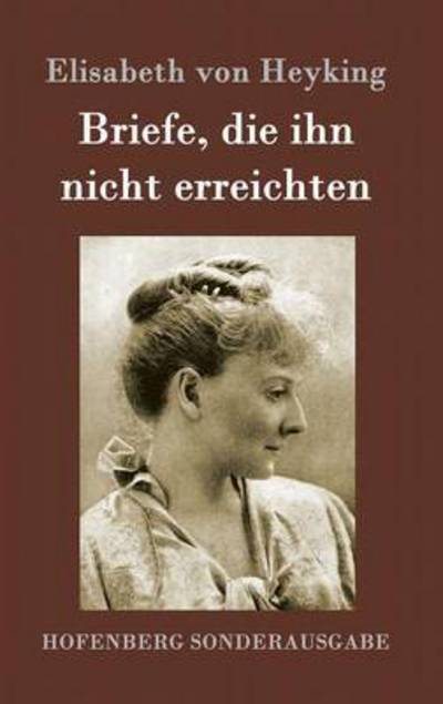 Cover for Elisabeth Von Heyking · Briefe, Die Ihn Nicht Erreichten (Hardcover Book) (2015)