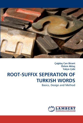 Root-suffix Seperation of Turkish Words: Basics, Design and Method - Yalç?n Çebi - Książki - LAP LAMBERT Academic Publishing - 9783843350686 - 1 września 2010