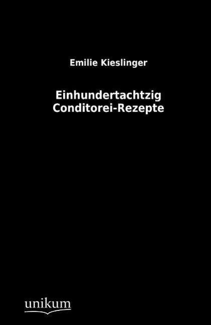 Cover for Emilie Kieslinger · Einhundertachtzig Conditorei-rezepte (Taschenbuch) [German edition] (2012)