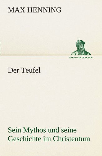 Cover for Max Henning · Der Teufel. Sein Mythos Und Seine Geschichte Im Christentum (Tredition Classics) (German Edition) (Paperback Book) [German edition] (2012)