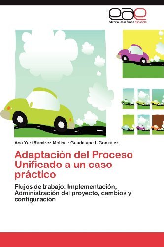 Cover for Guadalupe I. González · Adaptación Del Proceso Unificado a Un Caso Práctico: Flujos De Trabajo: Implementación, Administración Del Proyecto, Cambios Y Configuración (Pocketbok) [Spanish edition] (2012)