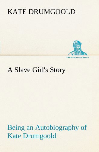 Cover for Kate Drumgoold · A Slave Girl's Story Being an Autobiography of Kate Drumgoold. (Tredition Classics) (Paperback Book) (2012)