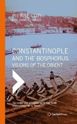 Cover for Pierre Loti · Constantinople and the Bosphorus: Visions of the Orient. Translated from the French and Annotated by G. Rex Smith and Jonathan M. G. Smith (Hardcover bog) (2024)