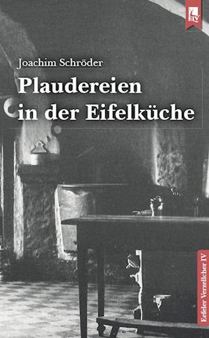 Plaudereien in der Eifelküche - Joachim Schröder - Książki - Eifeler Literaturverlag - 9783961230686 - 11 maja 2023