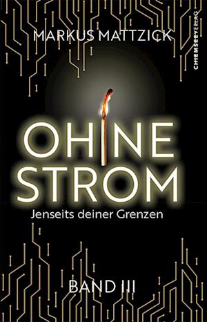 Cover for Markus Mattzick · Ohne Strom - Jenseits deiner Grenzen (Band 3) (Book) (2023)