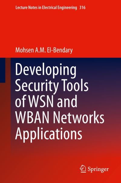 Cover for Mohsen A. M. El-bendary · Developing Security Tools of Wsn and Wban Networks Applications - Lecture Notes in Electrical Engineering (Hardcover Book) (2014)