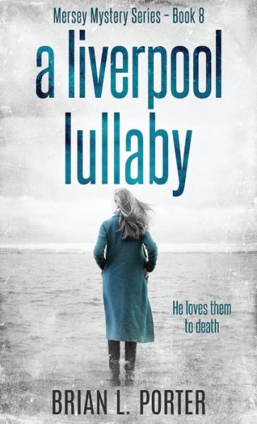 Cover for Brian L Porter · A Liverpool Lullaby (Hardcover Book) (2021)