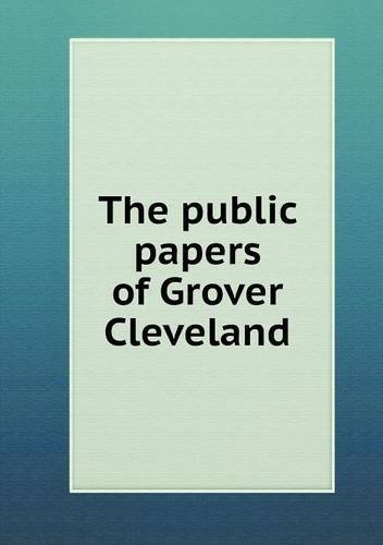 Cover for Grover Cleveland · The Public Papers of Grover Cleveland (Paperback Bog) (2013)