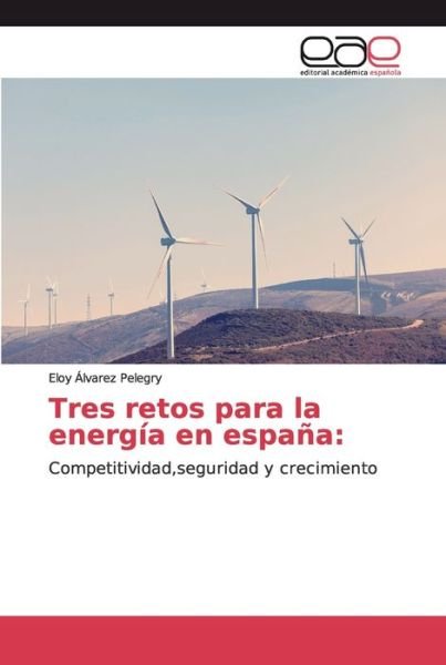 Cover for Eloy Álvarez Pelegry · Tres retos para la energia en espana (Paperback Bog) (2019)