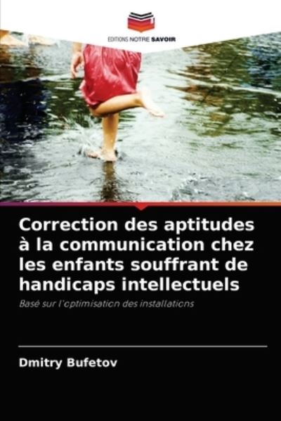 Correction des aptitudes a la communication chez les enfants souffrant de handicaps intellectuels - Dmitry Bufetov - Books - Editions Notre Savoir - 9786203494686 - August 23, 2021