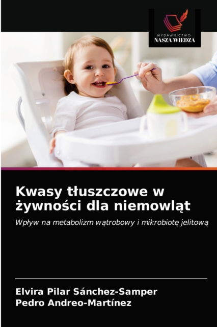 Cover for Elvira Pilar Sanchez-Samper · Kwasy tluszczowe w ?ywno?ci dla niemowl?t (Paperback Book) (2021)