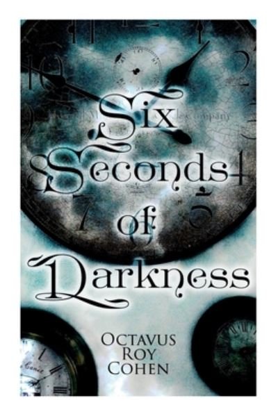 Cover for Octavus Roy Cohen · Six Seconds of Darkness (Buch) (2022)
