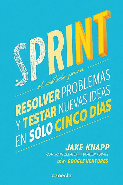 Cover for Jake Knapp · Sprint - El metodo para resolver problemas y testar nuevas ideas en solo cinco d ias / Sprint: How to Solve Big Problems and Test New (Paperback Book) (2016)