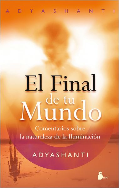 Cover for Adyashanti · El Final De Tu Mundo (Spanish Edition) / the End of Your World (Paperback Book) [Tra edition] (2011)