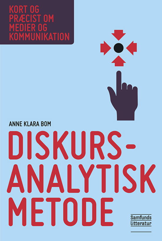 Kort og præcist om medier og kommunikation: Diskursanalytisk metode - Anne Klara Bom - Bøger - Samfundslitteratur - 9788759320686 - 26. oktober 2015