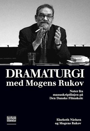 Dramaturgi med Mogens Rukov - Elsebeth Nielsen og Mogens Rukov - Bøker - Samfundslitteratur - 9788759333686 - 25. april 2019