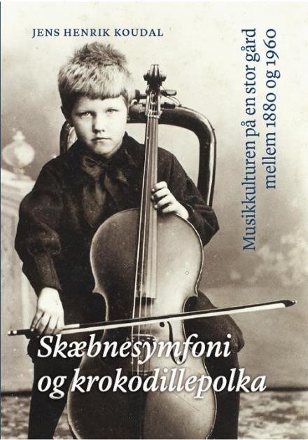 Cover for Jens Henrik Koudal · Skæbnesymfoni og krokodillepolka (Hardcover Book) [1.º edición] (2016)
