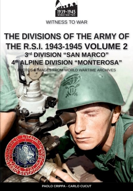 Cover for Paolo Crippa · The divisions of the army of the R.S.I. 1943-1945 - Vol. 2: 3rd Marine Division San Marco 4th Alpine Division Monterosa - Witness to War (Pocketbok) [Wtw-025 En edition] (2022)
