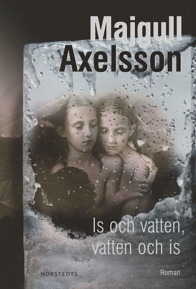 Cover for Majgull Axelsson · Is och vatten, vatten och is (ePUB) (2009)