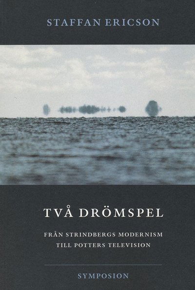 Cover for Staffan Ericson · Två drömspel  : från Strindbergs modernism till Potters television (Book) (2004)