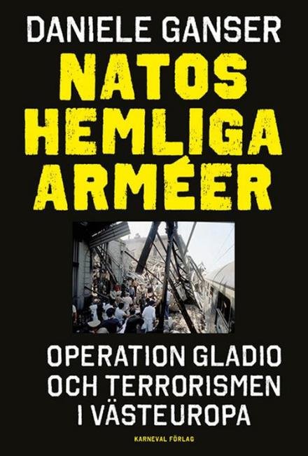 Cover for Ganser Daniele · Natos hemliga arméer : Operation Gladio och terrorismen i Västeuropa (Bound Book) (2016)