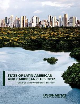 Cover for United Nations Human Settlements Programme (UN-HABITAT) · State of Latin America and Caribbean cities 2012: towards a new urban transition (Paperback Book) (2013)