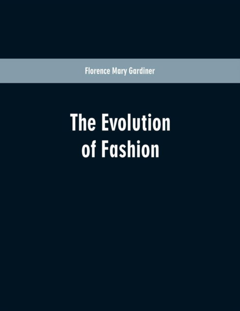 Cover for Florence Mary Gardiner · The Evolution Of Fashion (Paperback Book) (2019)