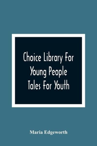 Choice Library For Young People - Maria Edgeworth - Books - Alpha Edition - 9789354364686 - January 11, 2021