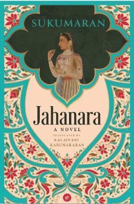 Jahanara: A Novel - Sukumaran - Books - Westland Publications Limited - 9789360457686 - October 3, 2024