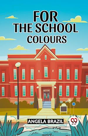 Cover for Angela Brazil · For The School Colours (Taschenbuch) (2024)
