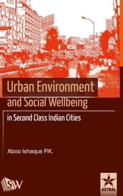 Cover for P K Aboo Ishaque · Urban Environment and Social Wellbeing in Second Class Indian Cities (Hardcover Book) (2015)