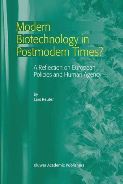 L. Reuter · Modern Biotechnology in Postmodern Times?: A Reflection on European Policies and Human Agency (Paperback Book) [2003 edition] (2012)