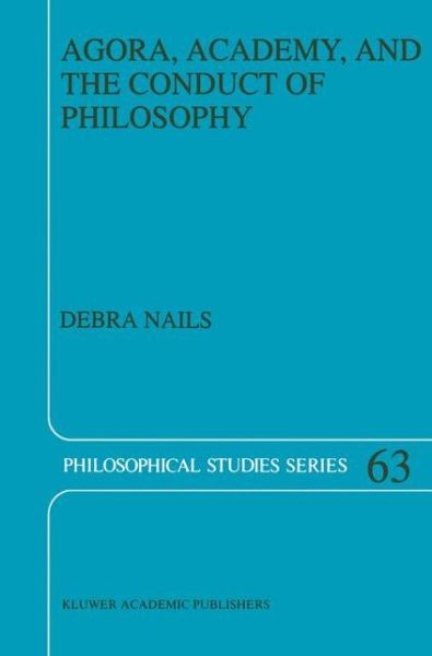 Cover for Debra Nails · Agora, Academy, and the Conduct of Philosophy - Philosophical Studies Series (Paperback Book) [Softcover reprint of the original 1st ed. 1995 edition] (2012)